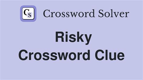 crossword clue risky|risky crossword clue 8 letters.